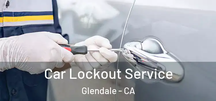 Car Lockout Service Glendale - CA