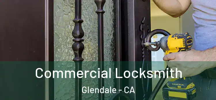  Commercial Locksmith Glendale - CA