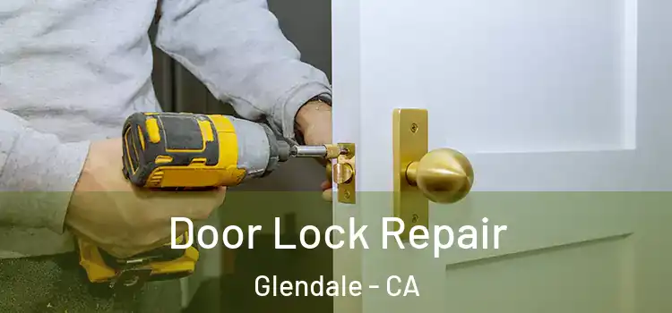 Door Lock Repair Glendale - CA