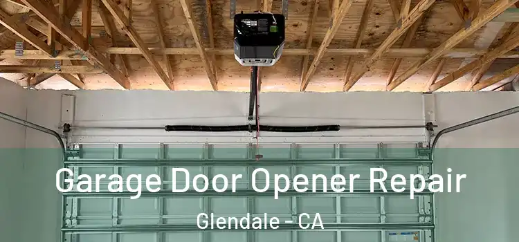  Garage Door Opener Repair Glendale - CA