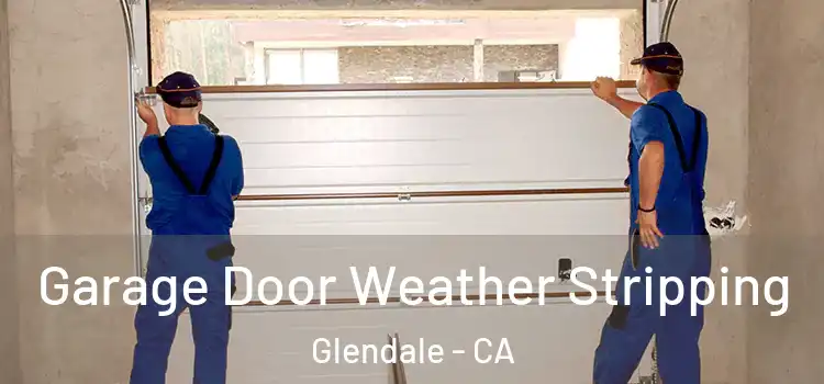  Garage Door Weather Stripping Glendale - CA