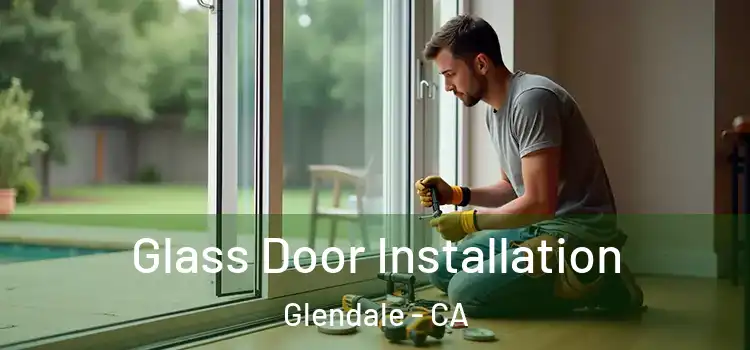 Glass Door Installation Glendale - CA
