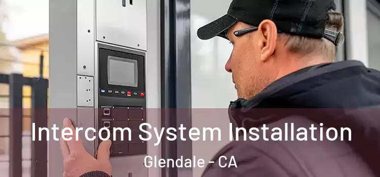  Intercom System Installation Glendale - CA