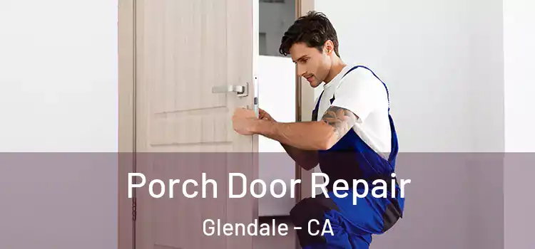  Porch Door Repair Glendale - CA