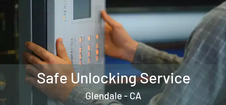  Safe Unlocking Service Glendale - CA