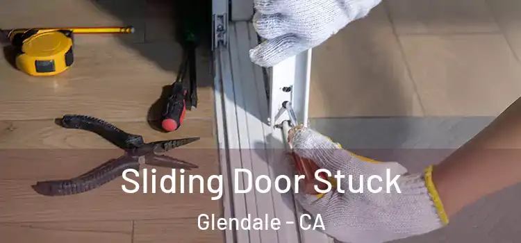  Sliding Door Stuck Glendale - CA
