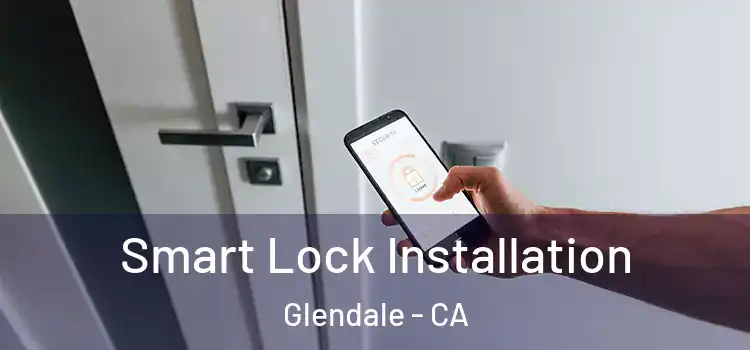  Smart Lock Installation Glendale - CA